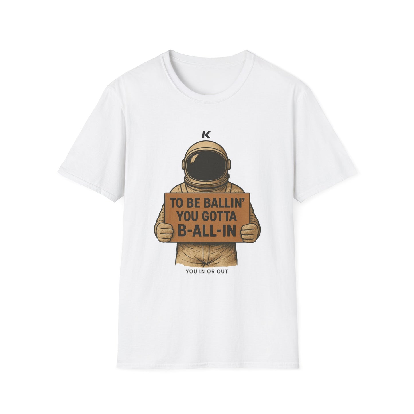 Astronaut Sign T-Shirt — “To Be Ballin’ You Gotta B-All-In” Motivational Tee