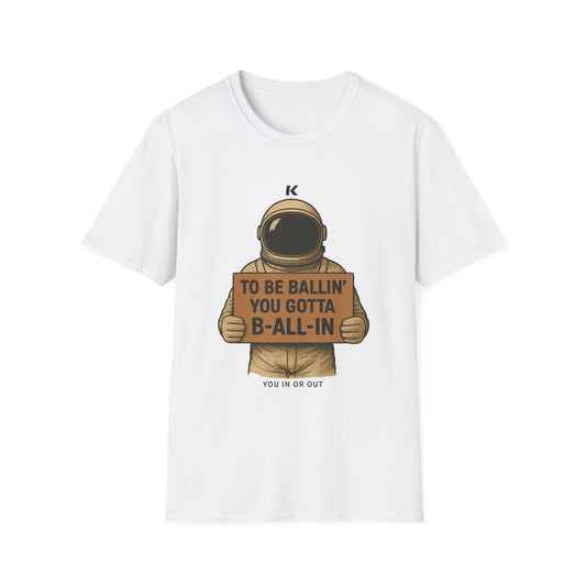 Astronaut Sign T-Shirt — “To Be Ballin’ You Gotta B-All-In” Motivational Tee