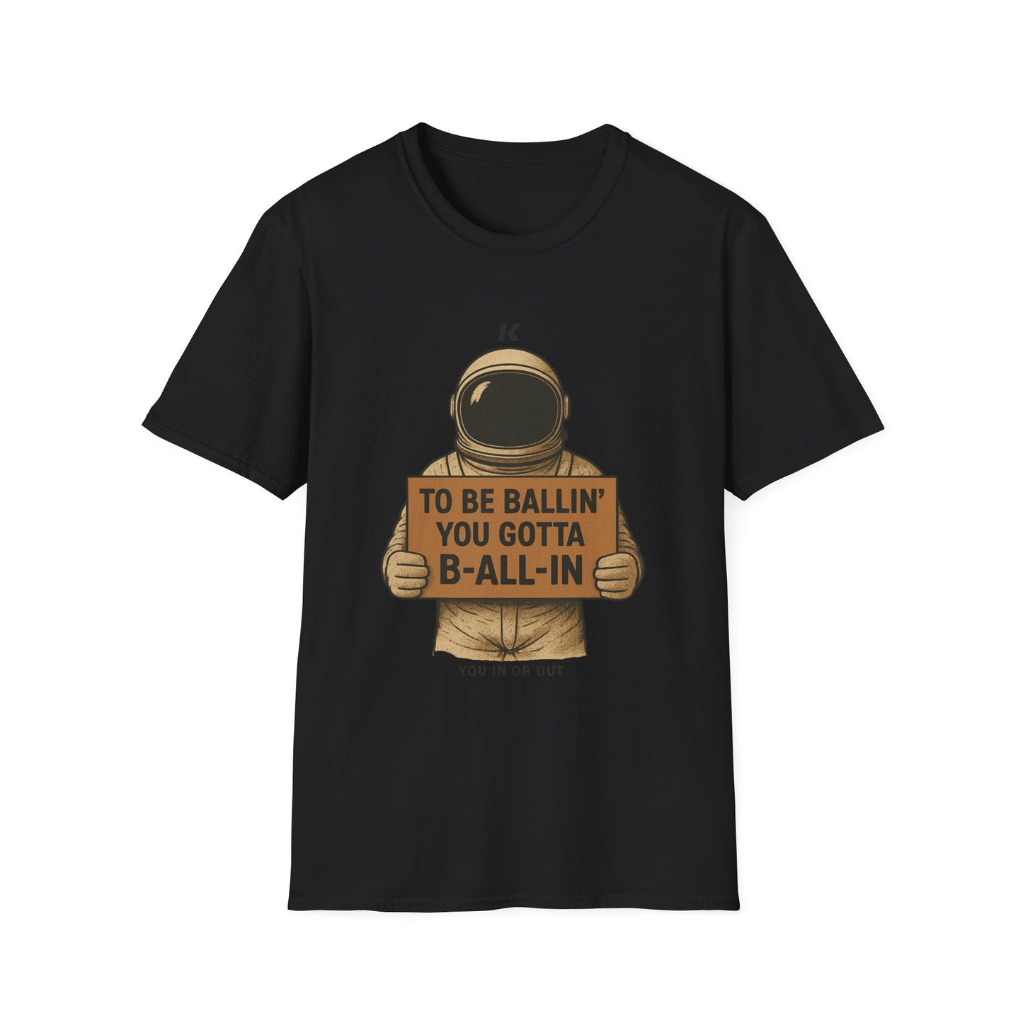 Astronaut Sign T-Shirt — “To Be Ballin’ You Gotta B-All-In” Motivational Tee