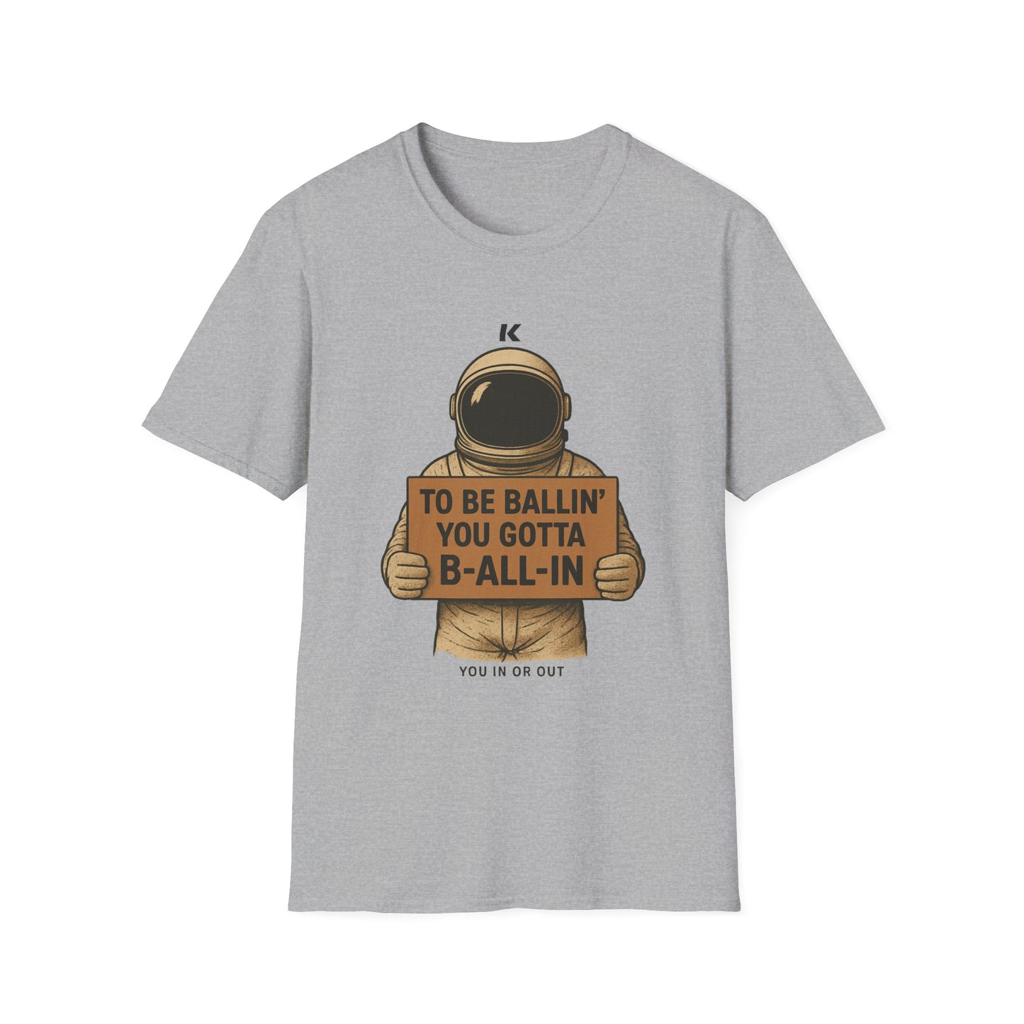 Astronaut Sign T-Shirt — “To Be Ballin’ You Gotta B-All-In” Motivational Tee