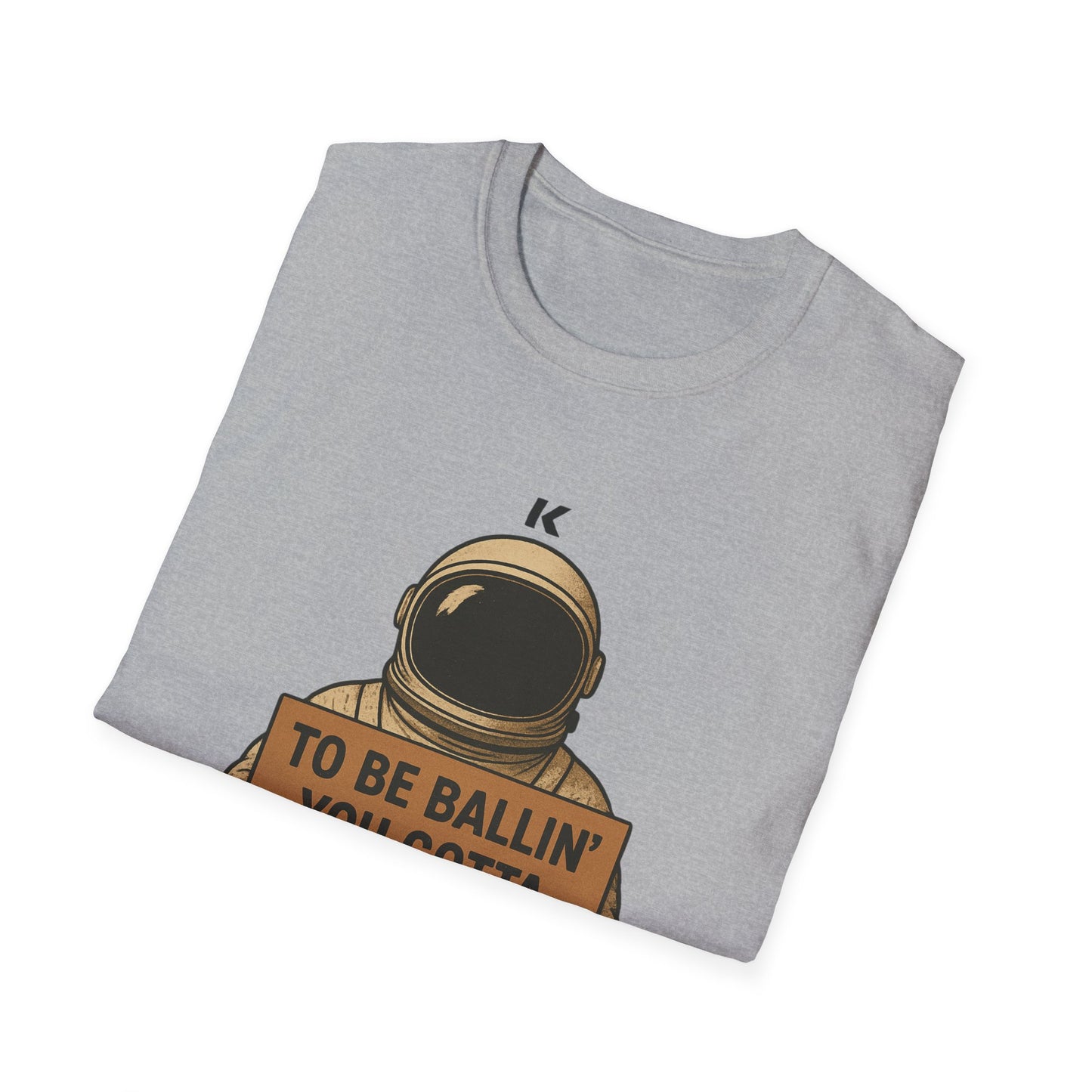 Astronaut Sign T-Shirt — “To Be Ballin’ You Gotta B-All-In” Motivational Tee