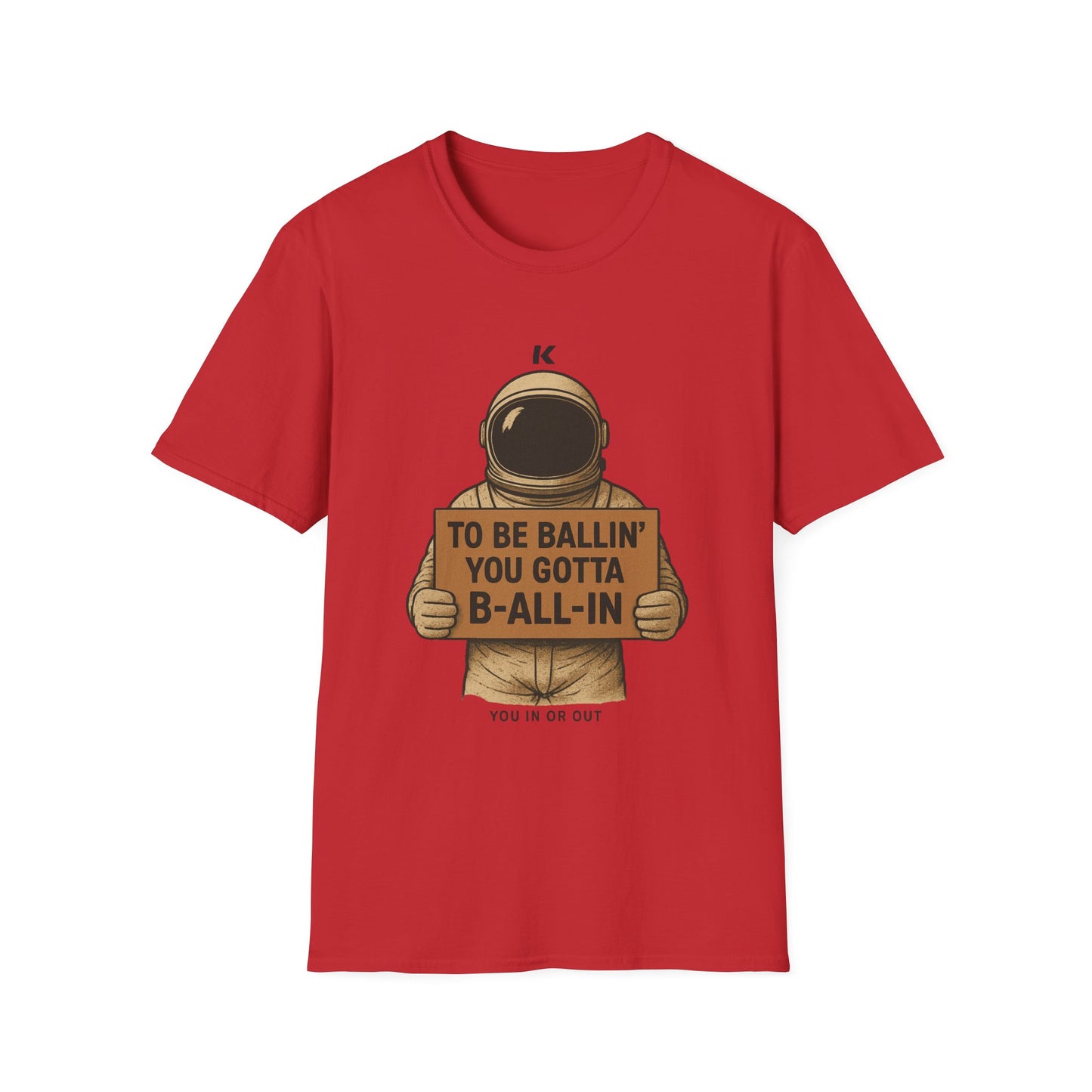 Astronaut Sign T-Shirt — “To Be Ballin’ You Gotta B-All-In” Motivational Tee