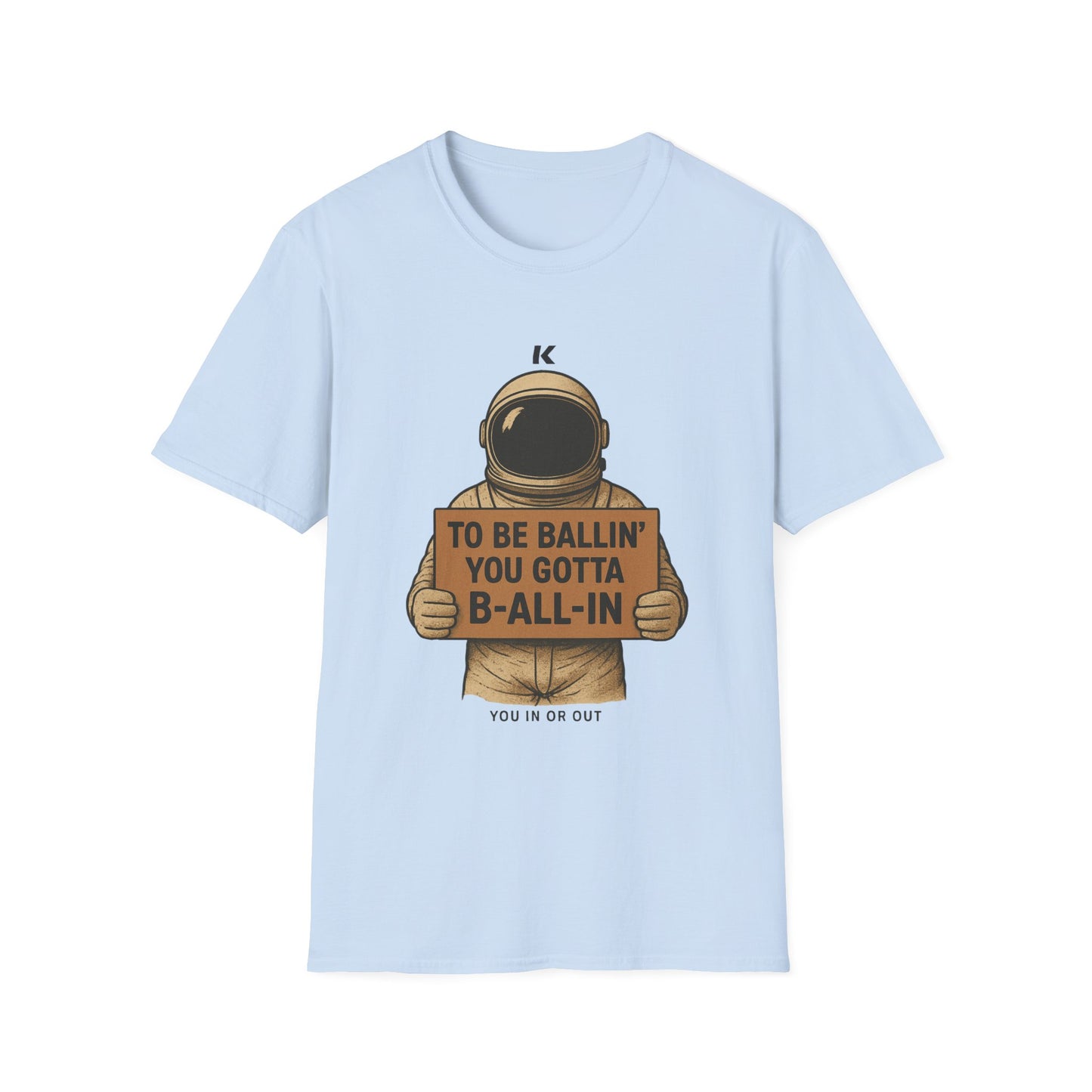 Astronaut Sign T-Shirt — “To Be Ballin’ You Gotta B-All-In” Motivational Tee