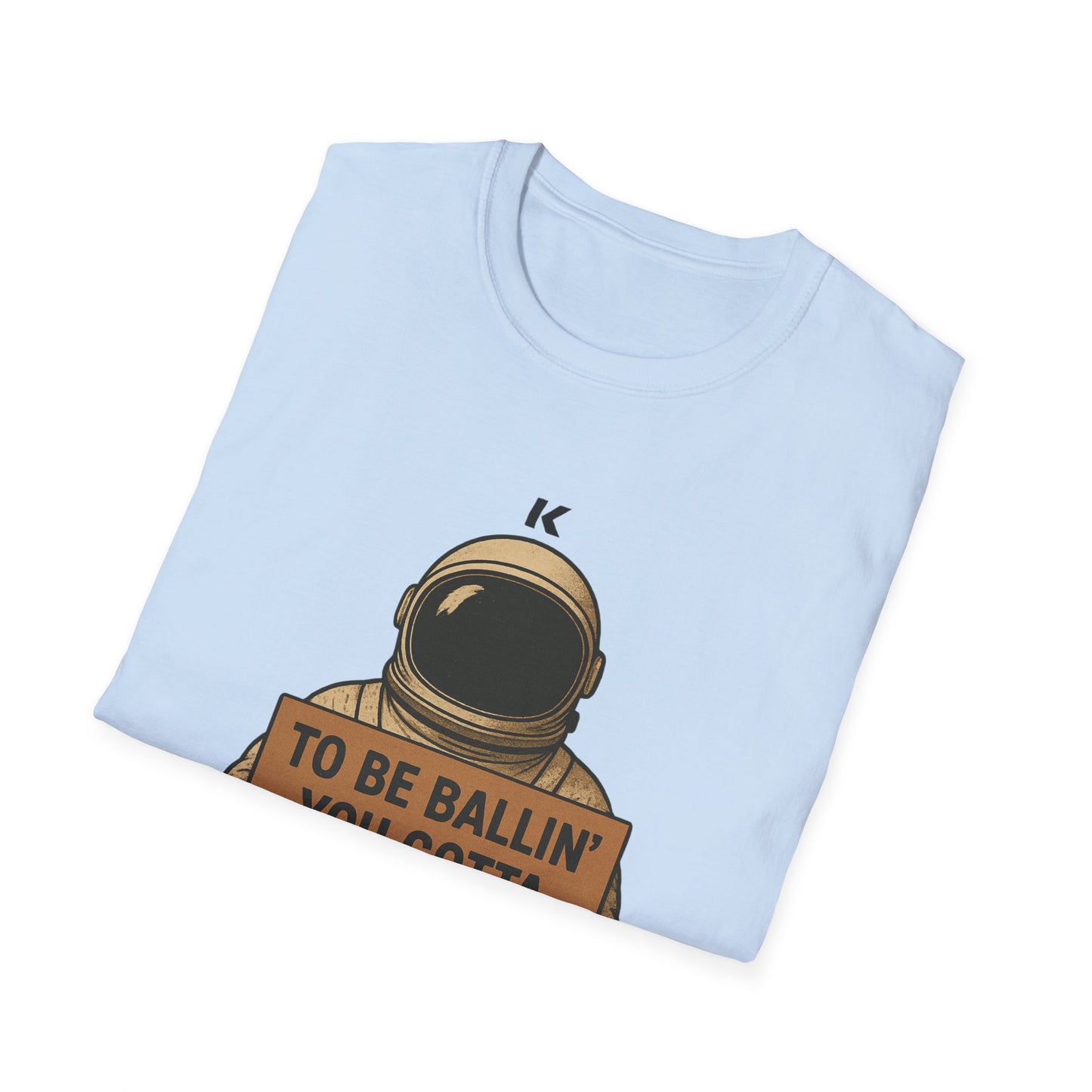 Astronaut Sign T-Shirt — “To Be Ballin’ You Gotta B-All-In” Motivational Tee